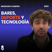 #55 Mariano Camino, Bares, deporte y tecnología