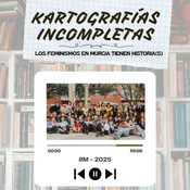 Kartografías incompletas · Los feminismos en Murcia tienen historia(s)