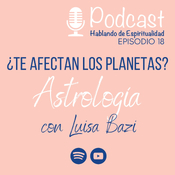 Ep. 18 ¿Te afectan los planetas? Astrología con Luisa Bazi