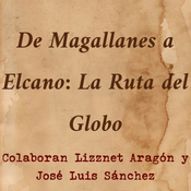 De Magallanes a Elcano: La Ruta del Globo. Colaboran Lizznet Aragón y José Luis Sánchez