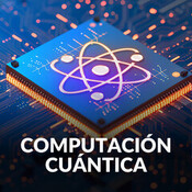 #92 ¿Qué es la Computación Cuántica?