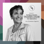 Ep 3: Fortaleza Interior, Espiritualidad y Liderazgo: La inspiradora travesía de una diplomática