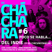 De Cháchara #8: Poco se habla... Del indie (y su circunstancia)