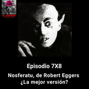EHC 7X8. Nosferatu, de Robert Eggers (2024). ¿Es la mejor versión?