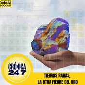 Reportaje EP172 | Las tierras raras, la nueva fiebre del oro