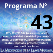 Programa Nº 43 (07 - 08 - 2017) la trascendencia  de nuestra realidad  o realidad que no nos gusta.