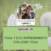 Episodio 28 - Yoga y eco-emprendimiento con Leser Yoga
