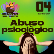 Maltrato silente: el abuso psicológico - Ep.04
