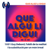 1X01 Guy Debord, l'oblit de la realitat i la substitució per un món irreal