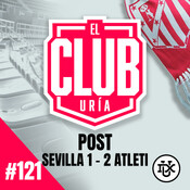 Post Sevilla 1 - 2 Atleti | Club Uría #121