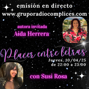 GRUPORADIOCOMPLICES.COM FERNANDO Rc en «PLACER ENTRE LETRAS» con SUSI ROSA EGEA, Hoy AIDA HERRERA, Prog 10/04/2025