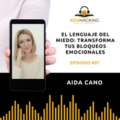 Aida Cano | El lenguaje del miedo: transforma tus bloqueos emocionales #87