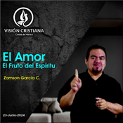 El Fruto del Espíritu: El Amor - Serie Espíritu Santo - Parte 3 - Zamson García C. - Visión CDMX