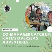 Episode 271: Co-manager catch up: Kate’s overseas adventures