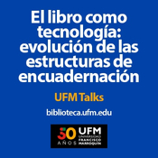 El libro como tecnología: evolución de las estructuras de encuadernación | UFM Talks