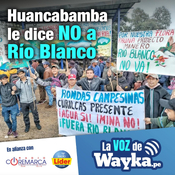 Comunidad de Huancabamba reactiva las protestas contra el proyecto minero Río Blanco