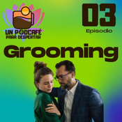 La sutileza del abuso: El grooming - Ep.03