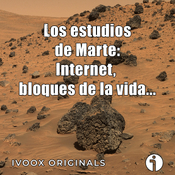 Astrobitácora - E20 - Los nuevos estudios de Marte: Internet, los bloques de la vida...