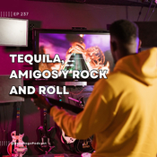 237.- Tequila, amigos y Rock and Roll
