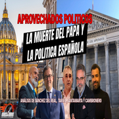 🎙️ ABocajarro 23: la política española se aprovecha de la muerte del papa.