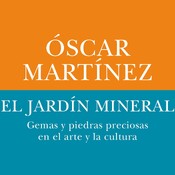Hoy empieza todo 2 - óscar martínez: 'el jardín mineral: gemas y piedras preciosas en el arte y la cultura' -...