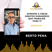 Berto Pena | Aprende a crear hábitos duraderos que trabajen para ti #51