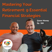Mastering Your Retirement: Nine Essential Financial Strategies | Queer Money Ep. 584