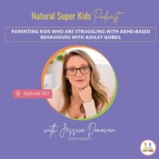 Episode 207: Parenting Kids Who Are Struggling with ADHD-Based Behaviours with Ashley Gobeil
