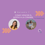 Cómo vencer el miedo a la cámara, con Amanda Torres