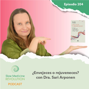 204 - ¿Envejeces o rejuveneces? con la dra Sari Arponen