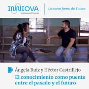 EL CONOCIMIENTO COMO PUENTE ENTRE EL PASADO Y EL FUTURO 🎙️con Ángela Ruiz y Héctor Castrillejo