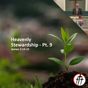 Heavenly Stewardship Has Rewards (Heavenly Stewardship - Pt. 9)