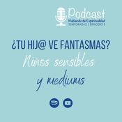 T2 Ep.3 ¿Tu hij@ ve fantasmas? niños sensibles y mediums