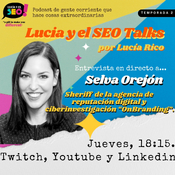 Selva Orejón, identidad digital y sheriff de al agencia OnBranding- Lucía y el SEO Talks (2x24)