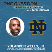 Yulander Wells | Deputy Athletics Director | Notre Dame - One Question Leadership Podcast