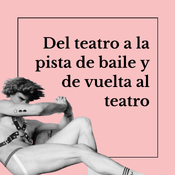 Del teatro a la pista de baile y de vuelta al teatro