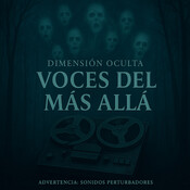 Dimensión Oculta (7x4) “Voces del más Allá: Psicofonías”