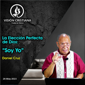 La Elección Perfecta de Dios: "Soy Yo" - Daniel Cruz - Visión CDMX