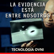 La Evidencia Está Entre Nosotros - Tecnología OVNI