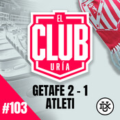 POST Getafe 2 - 1 Atleti | Club Uría #103