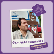 94.- Marc Hernández: Ideas claras pero no fijas