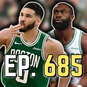 Episode 685: The Celtics Regular Season Was Better Than People Realize