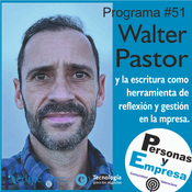 Personas y Empresa #51 Walter Pastor
