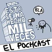 Esto se ha hecho mil veces: El #pochcast