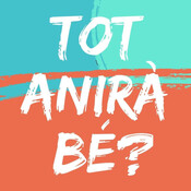 Tot anirà bé?