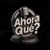 Y Ahora Qué? Podcast