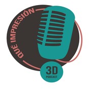 ¡Qué Impresión! Podcast 3D