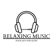 Relaxing Music - Sleep Podcast