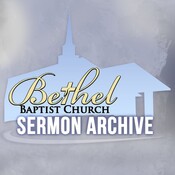 Bethel Baptist Church Sermon Archive