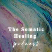 The SOMATIC Healing Podcast